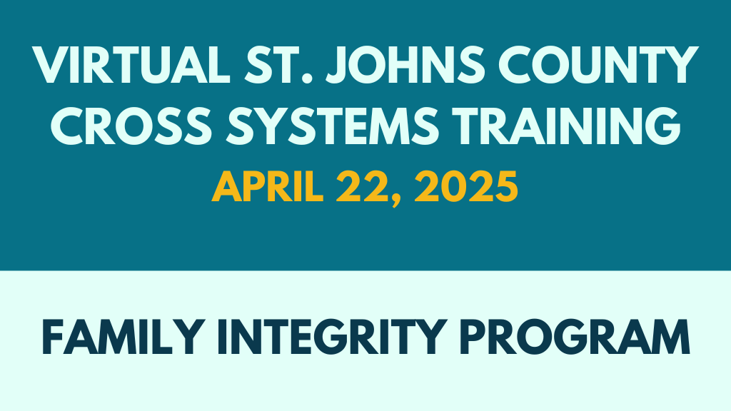 Family integrity program | virtual st. Johns county cross systems training | april 2025