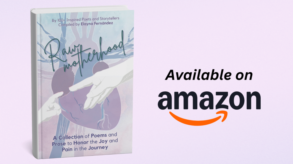 A book cover for "raw motherhood" by 100+ inspired poets and storytellers, compiled by elayna fernandez. The cover features an illustration of two hands forming a heart with a silhouette of a mother and child inside, set against a purple background with abstract tree branches. The subtitle reads, "a collection of poems and prose to honor the joy and pain in the journey. " to the right, text reads "available on amazon" with the amazon logo. The background is a gradient of light purple.